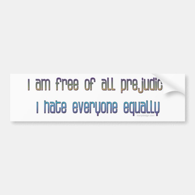 I am free of all prejudice bumper sticker (Front)