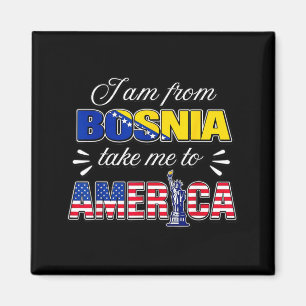I am from bosnia take me to america magnet