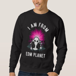 I Am From Edm Planet Ufo Alien Edm Music Festival Sweatshirt