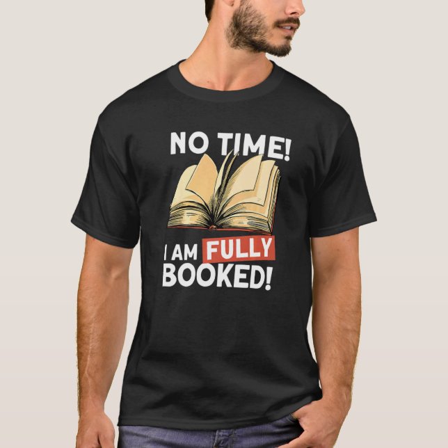 I Am Fully Booked   Book Reading Bookworm T-Shirt (Front)