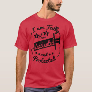 I am fully Vaccinated T-Shirt
