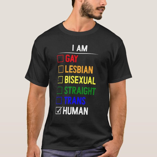 I Am Gay Lesbian Bisexual Straight Trans Human T-Shirt (Front)