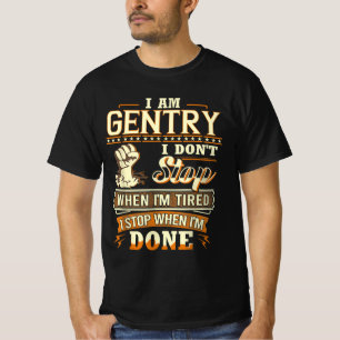 I Am Gentry. I Don't Stop When I'm Tired T-Shirt