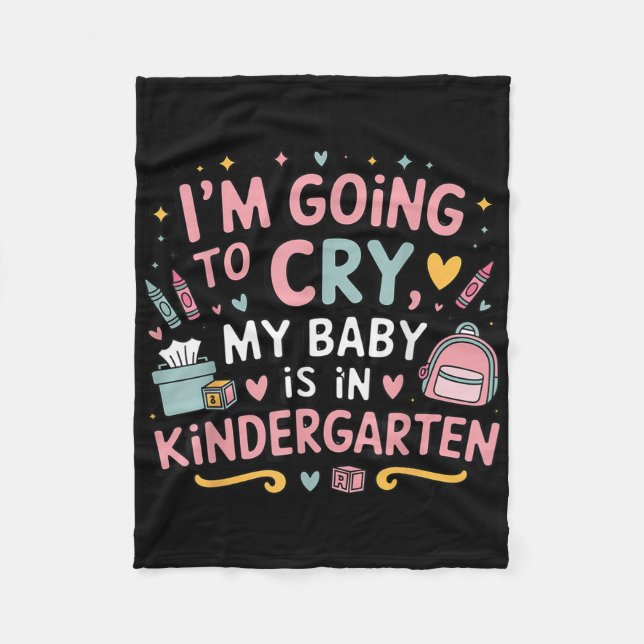 I Am Going To Cry My Baby Is In Kindergarten First Fleece Blanket (Front)