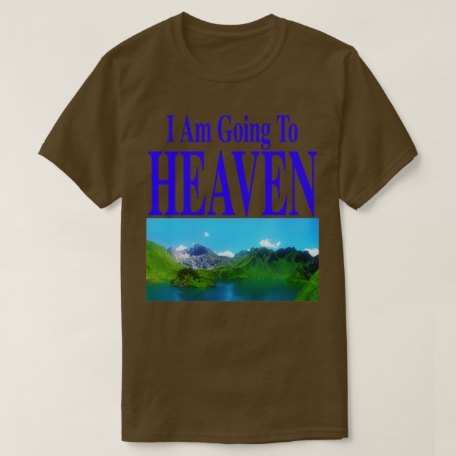 I Am Going To Heaven You Are Going To Hell frontba T-Shirt (Design Front)