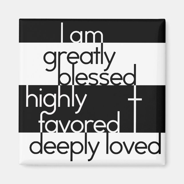 I am greatly blessed, highly favored, deeply loved magnet (Front)