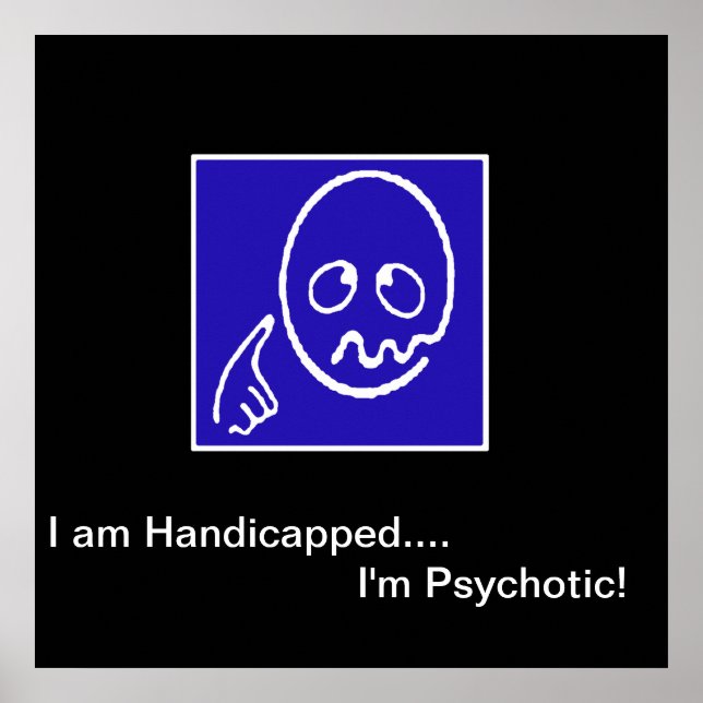 "I am Handicapped - I'm Psychotic" - the Poster II (Front)