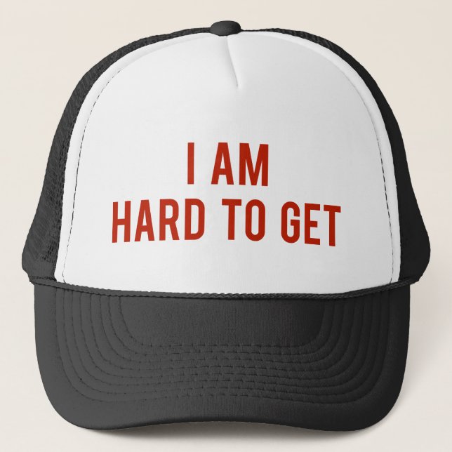 I Am Hard To Get Trucker Hat (Front)