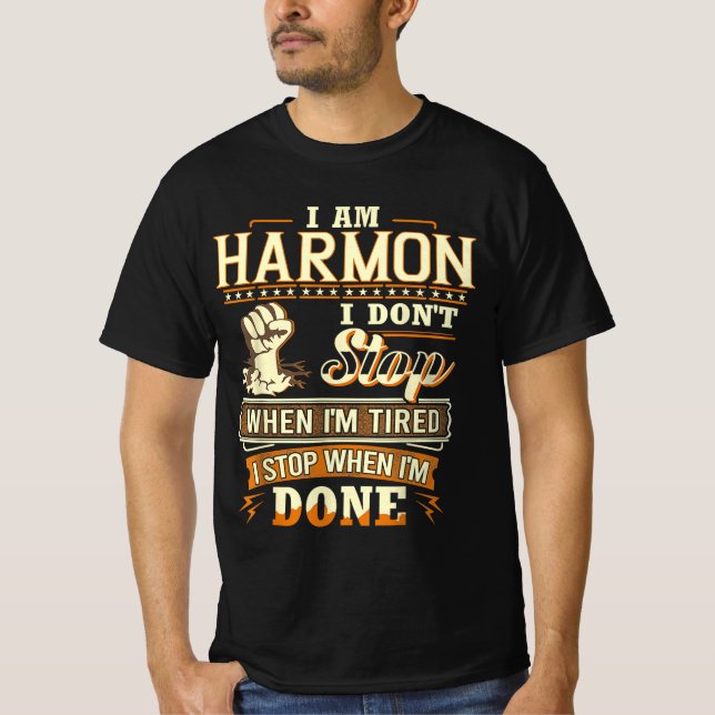 I Am Harmon. I Don't Stop When I'm Tired T-Shirt (Front)