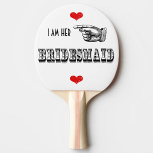 I am Her Bridesmaid Ping Pong Paddle