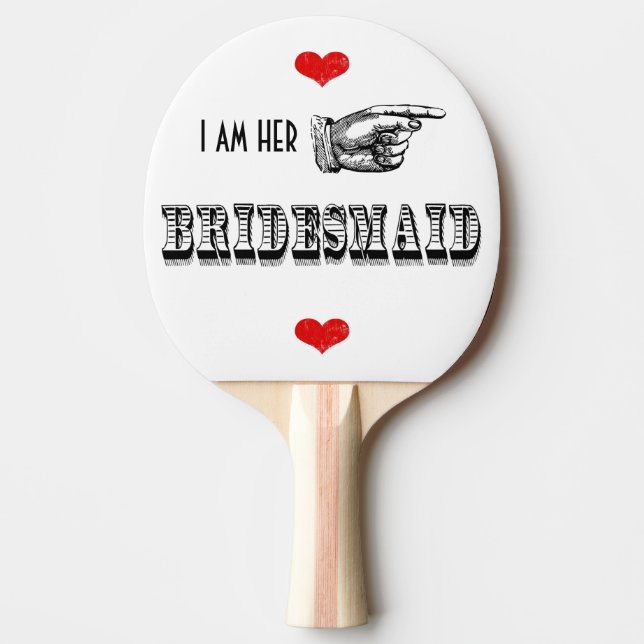 I am Her Bridesmaid Ping Pong Paddle (Front)