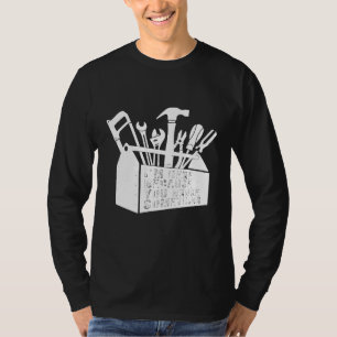 I Am Here Because You Broke Something Handyman Ele T-Shirt