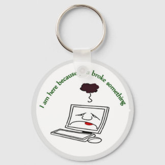 I am here because you broke something key ring