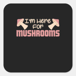 I Am Here For Mushrooms Square Sticker