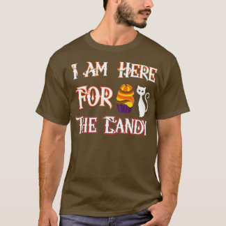 I AM HERE FOR THE CANDY Halloween T T-Shirt
