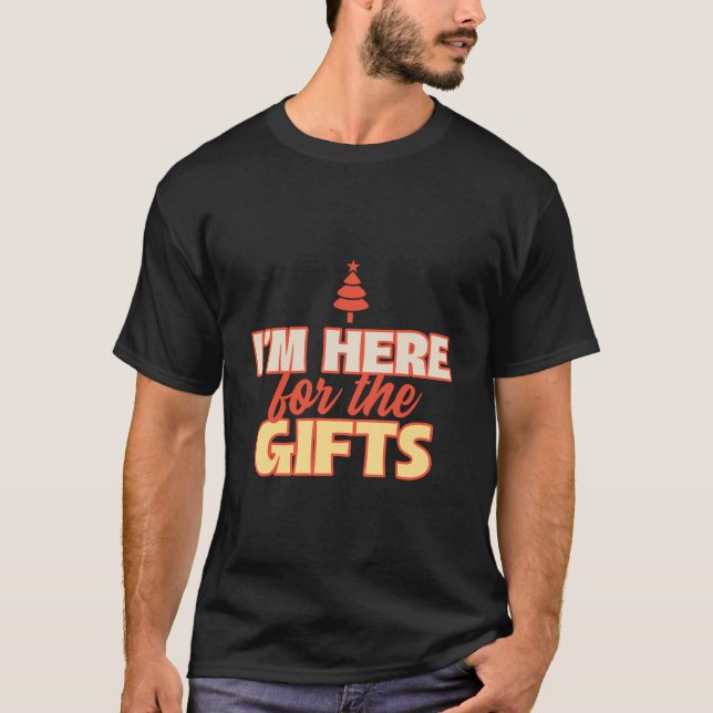 I am Here for the Gifts | Merry Christmas Festive T-Shirt (Front)