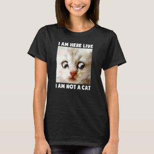 I Am Here Live I Am Not A Cat Lawyer Cat Meme T-Shirt