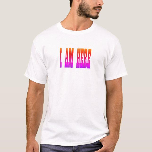 I am here T-Shirt (Front)