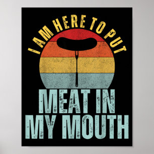 I am here to put meat in my mouth funny humour bbq poster