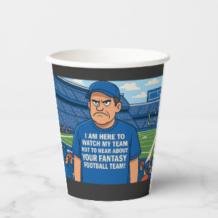 I am here to see my team not hear about Fantasy Paper Cups