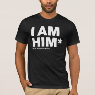I Am Him T-Shirt