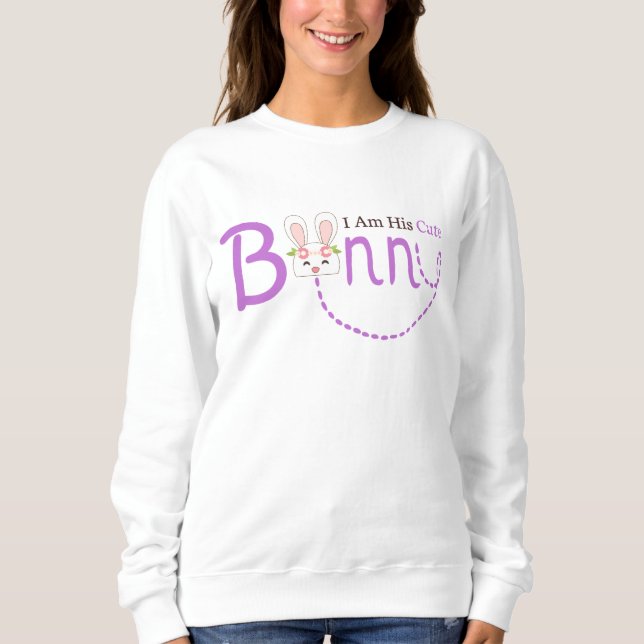 I Am His Cute Bunny T-Shirt Sweatshirt (Front)