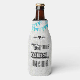 I am His Mrs. Always Right Bottle Cooler