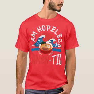I Am Hopeless Ramentic for Ramen Lovers T-Shirt