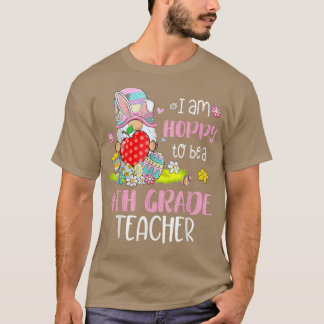 I Am Hoppy To Be A 4th Grade Teacher Bunny Gnome E T-Shirt