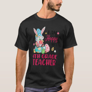 I Am Hoppy To Be A 4th Grade Teacher Bunny Gnome E T-Shirt