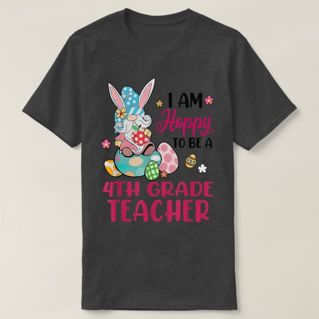 I Am Hoppy To Be A 4th Grade Teacher Bunny Gnome E T-Shirt (Design Front)