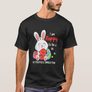 I Am Hoppy To Be A Activities Director Nurse Easte T-Shirt