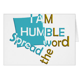 I am humble Spread the word