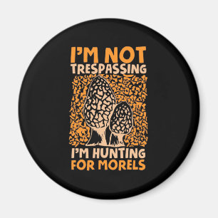 I Am Hunting For Morels Magnet