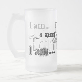 I am...I am Frosted Glass Beer Mug
