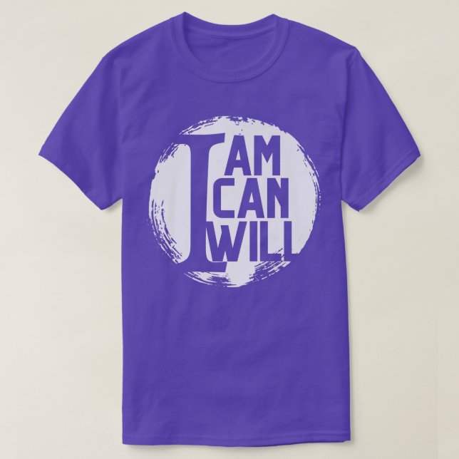 I Am I Can I Will Motivation T-Shirt (Design Front)