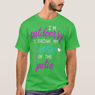 I Am Im Outdoorsy I Like To Drink Wine on my Patio T-Shirt