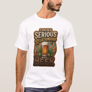 I AM IN A SERIOUS RELATIONSHIP WITH BEER v5 T-Shirt