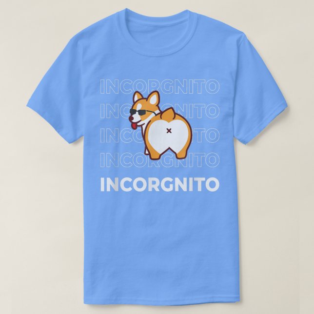 I Am Incorgnito Funny Corgi Dog  T-Shirt (Design Front)