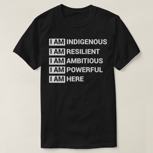 I Am Indigenous I Am Resilient I Am Ambitous I Am  T-Shirt (Design Front)