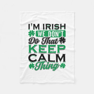 I Am Irish We Do Not Do That Keep Calm Thing Fleece Blanket