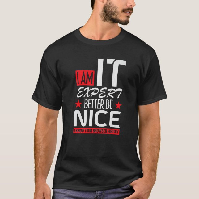 i am IT expert better be nice cybersecruity cybers T-Shirt (Front)