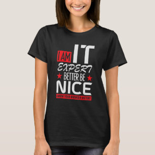 i am IT expert better be nice cybersecruity cybers T-Shirt