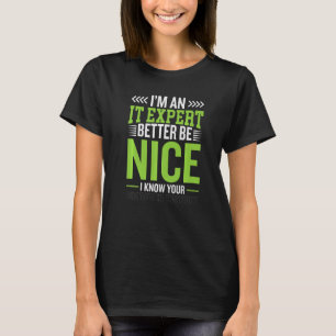 i am IT expert better be nice cybersecruity cybers T-Shirt