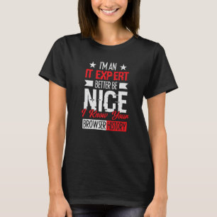 i am IT expert better be nice cybersecruity cybers T-Shirt