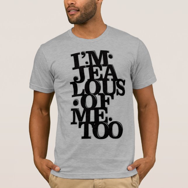 I am Jealous of Me Too - T Shirt (Front)
