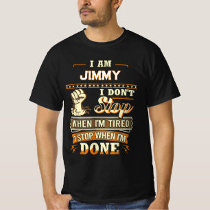 I AM JIMMY I DON'T Stop WHEN I'M TIRED I STOP WHEN T-Shirt