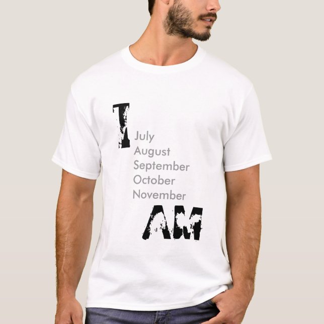 I , AM, JulyAugustSeptemberOctoberNovember T-Shirt (Front)
