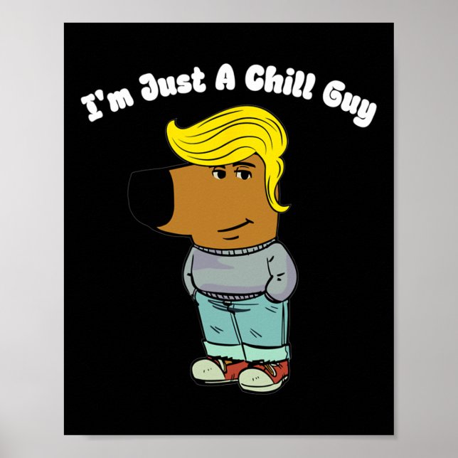 I Am Just A Chill Guy - Funny Chill Guy Meme Trump Poster (Front)