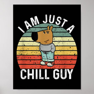 I Am Just A Chill Guy Meme  Poster